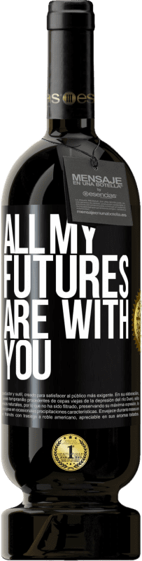 49,95 € | Red Wine Premium Edition MBS® Reserve All my futures are with you Black Label. Customizable label Reserve 12 Months Harvest 2015 Tempranillo