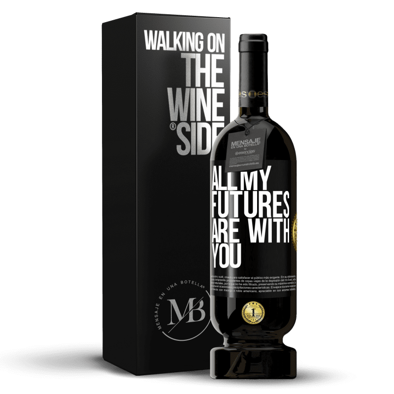49,95 € Free Shipping | Red Wine Premium Edition MBS® Reserve All my futures are with you Black Label. Customizable label Reserve 12 Months Harvest 2014 Tempranillo