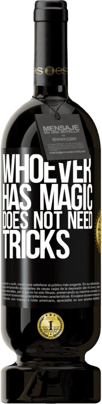 «Whoever has magic does not need tricks» Premium Edition MBS® Reserve
