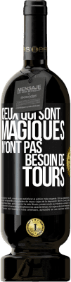 49,95 € Envoi gratuit | Vin rouge Édition Premium MBS® Réserve Ceux qui sont magiques n'ont pas besoin de tours Étiquette Noire. Étiquette personnalisable Réserve 12 Mois Récolte 2016 Tempranillo