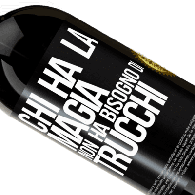 Espressioni Uniche e Personali. «Chi ha la magia non ha bisogno di trucchi» Edizione Premium MBS® Riserva