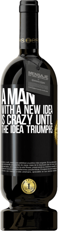 49,95 € Free Shipping | Red Wine Premium Edition MBS® Reserve A man with a new idea is crazy until the idea triumphs Black Label. Customizable label Reserve 12 Months Harvest 2016 Tempranillo
