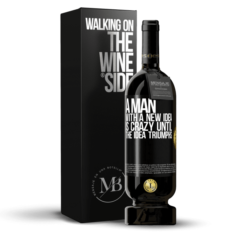 49,95 € Free Shipping | Red Wine Premium Edition MBS® Reserve A man with a new idea is crazy until the idea triumphs Black Label. Customizable label Reserve 12 Months Harvest 2014 Tempranillo