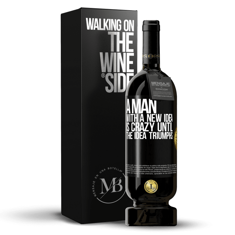 49,95 € Free Shipping | Red Wine Premium Edition MBS® Reserve A man with a new idea is crazy until the idea triumphs Black Label. Customizable label Reserve 12 Months Harvest 2016 Tempranillo