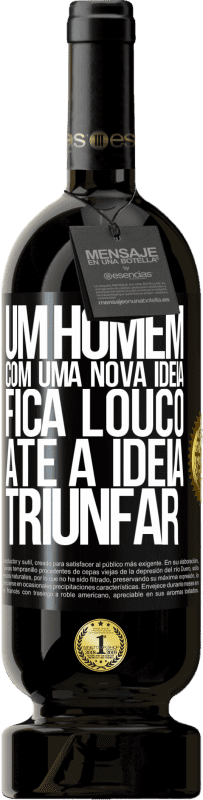 49,95 € Envio grátis | Vinho tinto Edição Premium MBS® Reserva Um homem com uma nova ideia fica louco até a idéia triunfar Etiqueta Preta. Etiqueta personalizável Reserva 12 Meses Colheita 2016 Tempranillo