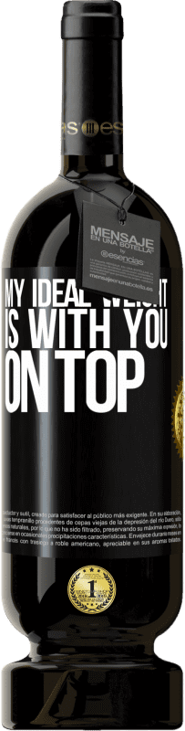 49,95 € 免费送货 | 红酒 高级版 MBS® 预订 我的理想体重是在你身上 黑标. 可自定义的标签 预订 12 个月 收成 2016 Tempranillo