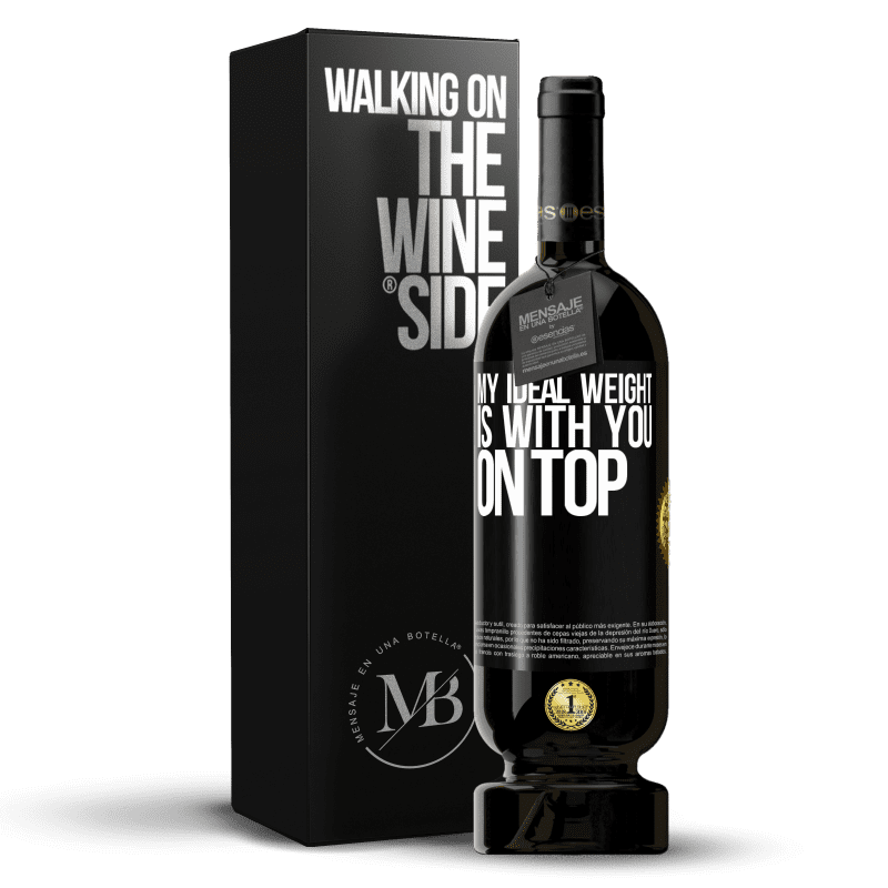 49,95 € Free Shipping | Red Wine Premium Edition MBS® Reserve My ideal weight is with you on top Black Label. Customizable label Reserve 12 Months Harvest 2014 Tempranillo