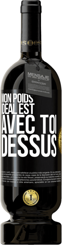 «Mon poids idéal est avec toi dessus» Édition Premium MBS® Réserve