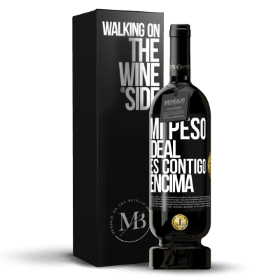 «Mi peso ideal es contigo encima» Edición Premium MBS® Reserva