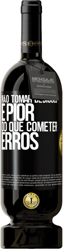 49,95 € Envio grátis | Vinho tinto Edição Premium MBS® Reserva Não tomar decisões é pior do que cometer erros Etiqueta Preta. Etiqueta personalizável Reserva 12 Meses Colheita 2016 Tempranillo