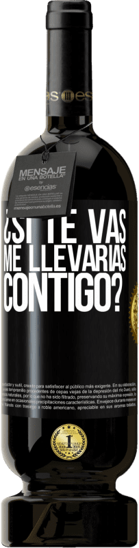 49,95 € | Vino Tinto Edición Premium MBS® Reserva ¿Si te vas, me llevarías contigo? Etiqueta Negra. Etiqueta personalizable Reserva 12 Meses Cosecha 2015 Tempranillo