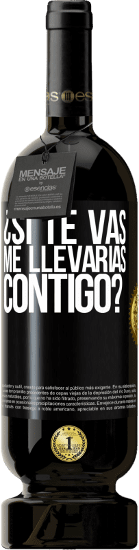49,95 € Envío gratis | Vino Tinto Edición Premium MBS® Reserva ¿Si te vas, me llevarías contigo? Etiqueta Negra. Etiqueta personalizable Reserva 12 Meses Cosecha 2016 Tempranillo