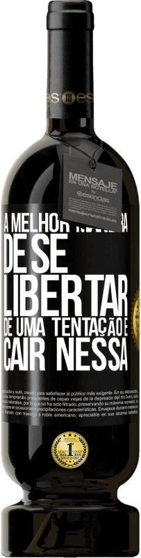 49,95 € | Vinho tinto Edição Premium MBS® Reserva A melhor maneira de se libertar de uma tentação é cair nessa Etiqueta Preta. Etiqueta personalizável Reserva 12 Meses Colheita 2015 Tempranillo