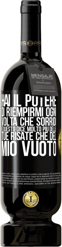 49,95 € | Vino rosso Edizione Premium MBS® Riserva Hai il potere di riempirmi ogni volta che sorridi, e questo dice molto più delle tue risate che del mio vuoto Etichetta Nera. Etichetta personalizzabile Riserva 12 Mesi Raccogliere 2015 Tempranillo