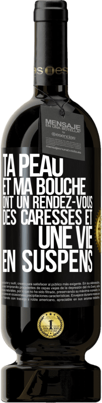 49,95 € Envoi gratuit | Vin rouge Édition Premium MBS® Réserve Ta peau et ma bouche ont un rendez-vous, des caresses et une vie en suspens Étiquette Noire. Étiquette personnalisable Réserve 12 Mois Récolte 2016 Tempranillo