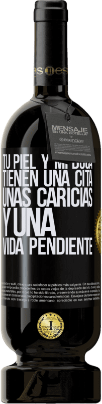 49,95 € Envío gratis | Vino Tinto Edición Premium MBS® Reserva Tu piel y mi boca tienen una cita, unas caricias, y una vida pendiente Etiqueta Negra. Etiqueta personalizable Reserva 12 Meses Cosecha 2015 Tempranillo