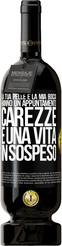 49,95 € | Vino rosso Edizione Premium MBS® Riserva La tua pelle e la mia bocca hanno un appuntamento, carezze e una vita in sospeso Etichetta Nera. Etichetta personalizzabile Riserva 12 Mesi Raccogliere 2016 Tempranillo