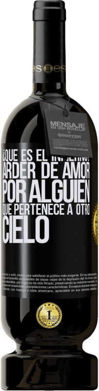 49,95 € | Vino Tinto Edición Premium MBS® Reserva ¿Qué es el infierno? Arder de amor por alguien que pertenece a otro cielo Etiqueta Negra. Etiqueta personalizable Reserva 12 Meses Cosecha 2016 Tempranillo