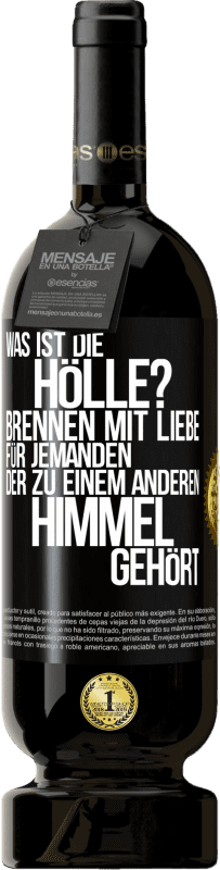 49,95 € | Rotwein Premium Ausgabe MBS® Reserve Was ist die Hölle? Brennen mit Liebe für jemanden, der zu einem anderen Himmel gehört Schwarzes Etikett. Anpassbares Etikett Reserve 12 Monate Ernte 2015 Tempranillo