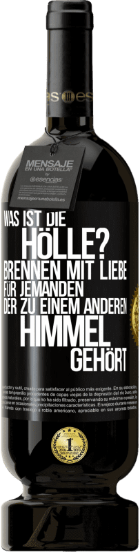 49,95 € Kostenloser Versand | Rotwein Premium Ausgabe MBS® Reserve Was ist die Hölle? Brennen mit Liebe für jemanden, der zu einem anderen Himmel gehört Schwarzes Etikett. Anpassbares Etikett Reserve 12 Monate Ernte 2016 Tempranillo
