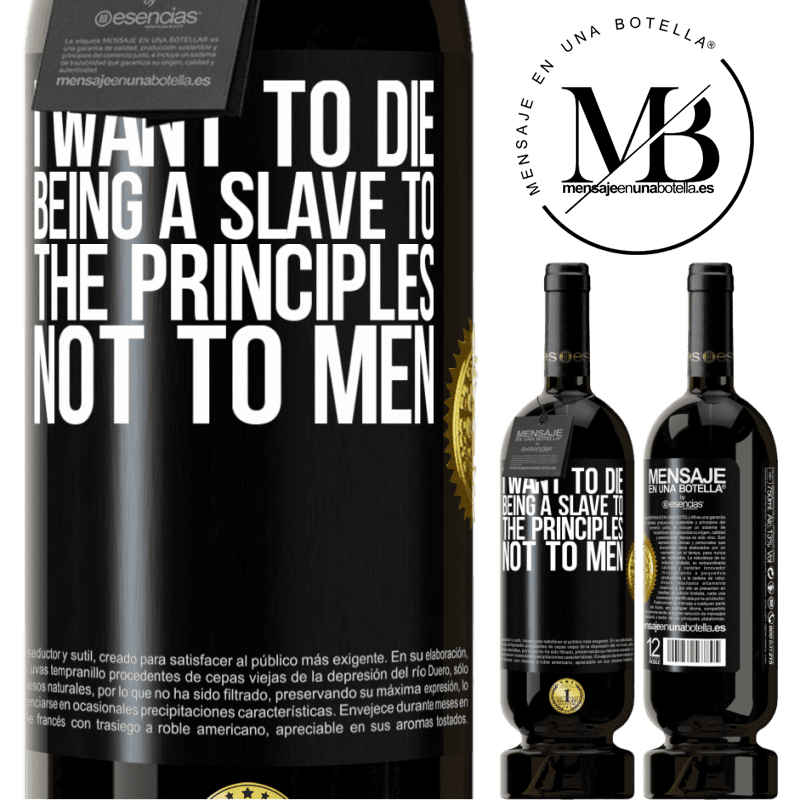 29,95 € Free Shipping | Red Wine Premium Edition MBS® Reserva I want to die being a slave to the principles, not to men Black Label. Customizable label Reserva 12 Months Harvest 2014 Tempranillo