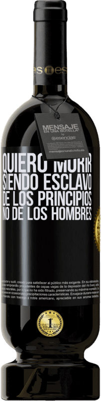 49,95 € | Vino Tinto Edición Premium MBS® Reserva Quiero morir siendo esclavo de los principios, no de los hombres Etiqueta Negra. Etiqueta personalizable Reserva 12 Meses Cosecha 2015 Tempranillo