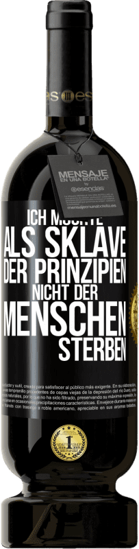 49,95 € Kostenloser Versand | Rotwein Premium Ausgabe MBS® Reserve Ich möchte als Sklave der Prinzipien, nicht der Menschen sterben Schwarzes Etikett. Anpassbares Etikett Reserve 12 Monate Ernte 2015 Tempranillo