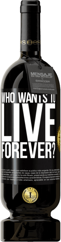 49,95 € | Red Wine Premium Edition MBS® Reserve who wants to live forever? Black Label. Customizable label Reserve 12 Months Harvest 2014 Tempranillo