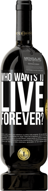 49,95 € | Red Wine Premium Edition MBS® Reserve who wants to live forever? Black Label. Customizable label Reserve 12 Months Harvest 2015 Tempranillo