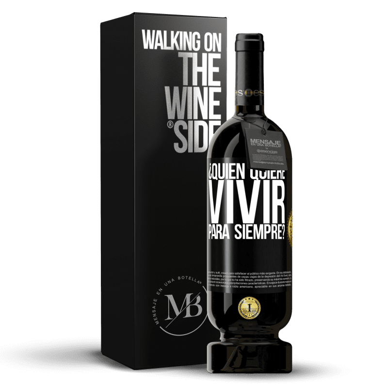 49,95 € Envío gratis | Vino Tinto Edición Premium MBS® Reserva ¿Quién quiere vivir para siempre? Etiqueta Negra. Etiqueta personalizable Reserva 12 Meses Cosecha 2015 Tempranillo