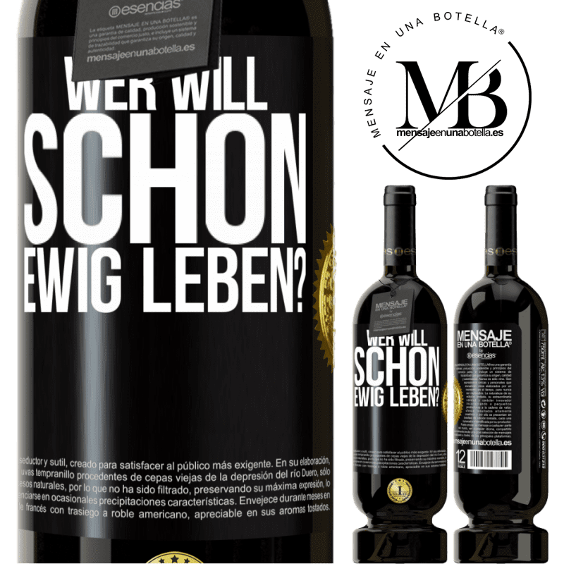 49,95 € Kostenloser Versand | Rotwein Premium Ausgabe MBS® Reserve Wer will schon ewig leben? Schwarzes Etikett. Anpassbares Etikett Reserve 12 Monate Ernte 2014 Tempranillo