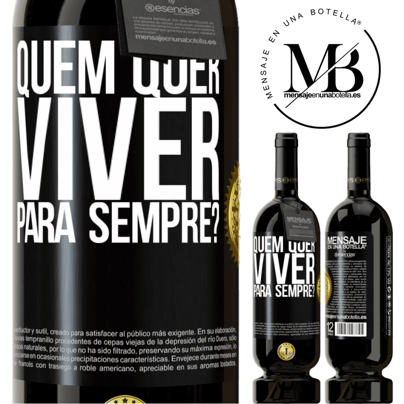 49,95 € Envio grátis | Vinho tinto Edição Premium MBS® Reserva quem quer viver para sempre? Etiqueta Preta. Etiqueta personalizável Reserva 12 Meses Colheita 2014 Tempranillo