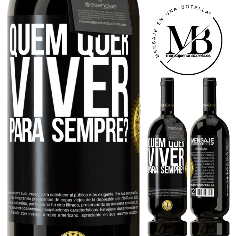 49,95 € Envio grátis | Vinho tinto Edição Premium MBS® Reserva quem quer viver para sempre? Etiqueta Preta. Etiqueta personalizável Reserva 12 Meses Colheita 2016 Tempranillo