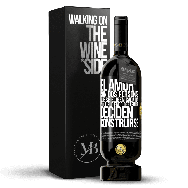 49,95 € Envío gratis | Vino Tinto Edición Premium MBS® Reserva El amor son dos personas que se eligen cada día, y que pudiendo destruirse, deciden construirse Etiqueta Negra. Etiqueta personalizable Reserva 12 Meses Cosecha 2015 Tempranillo