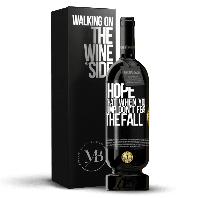 49,95 € Free Shipping | Red Wine Premium Edition MBS® Reserve I hope that when you jump don't fear the fall Black Label. Customizable label Reserve 12 Months Harvest 2014 Tempranillo