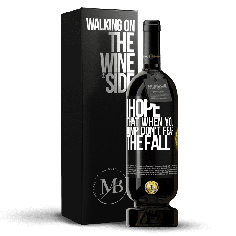 49,95 € Free Shipping | Red Wine Premium Edition MBS® Reserve I hope that when you jump don't fear the fall Black Label. Customizable label Reserve 12 Months Harvest 2015 Tempranillo