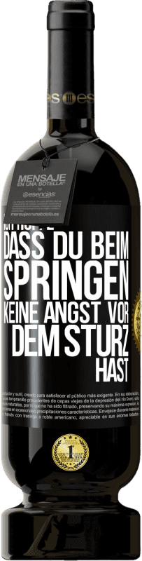 49,95 € | Rotwein Premium Ausgabe MBS® Reserve Ich hoffe, dass du beim Springen keine Angst vor dem Sturz hast Schwarzes Etikett. Anpassbares Etikett Reserve 12 Monate Ernte 2015 Tempranillo