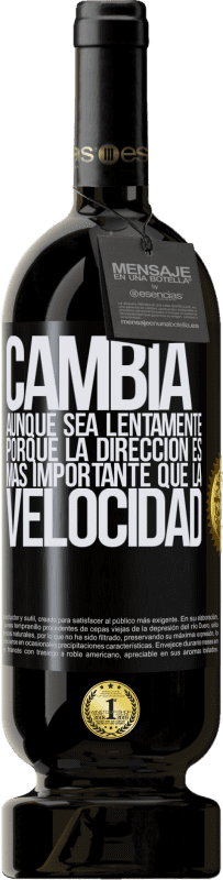 49,95 € Envío gratis | Vino Tinto Edición Premium MBS® Reserva Cambia, aunque sea lentamente, porque la dirección es más importante que la velocidad Etiqueta Negra. Etiqueta personalizable Reserva 12 Meses Cosecha 2016 Tempranillo