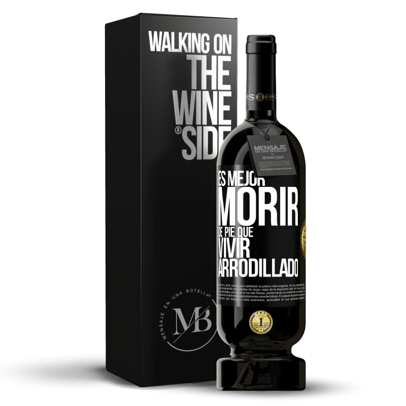 49,95 € Envío gratis | Vino Tinto Edición Premium MBS® Reserva Es mejor morir de pie que vivir arrodillado Etiqueta Negra. Etiqueta personalizable Reserva 12 Meses Cosecha 2015 Tempranillo