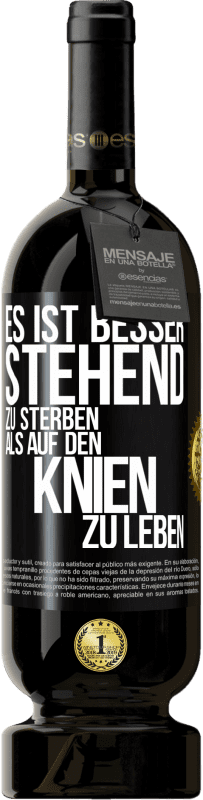 49,95 € | Rotwein Premium Ausgabe MBS® Reserve Es ist besser stehend zu sterben, als auf den Knien zu leben Schwarzes Etikett. Anpassbares Etikett Reserve 12 Monate Ernte 2016 Tempranillo