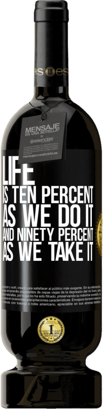«Life is ten percent as we do it and ninety percent as we take it» Premium Edition MBS® Reserve