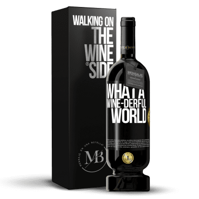 «What a wine-derful world» Premium Edition MBS® Reserve