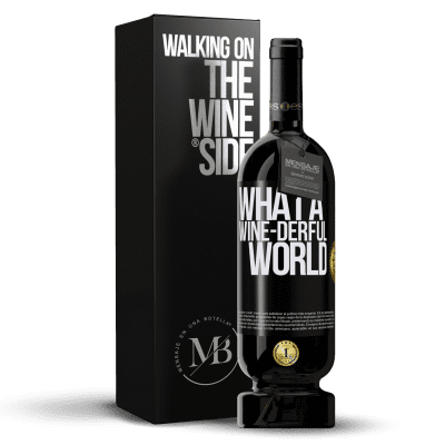 «What a wine-derful world» Premium Ausgabe MBS® Reserva