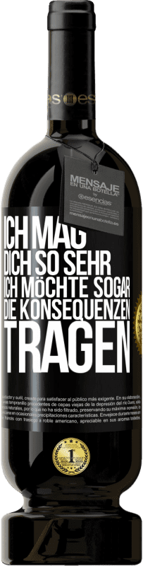 49,95 € | Rotwein Premium Ausgabe MBS® Reserve Ich mag dich so sehr, ich möchte sogar die Konsequenzen tragen Schwarzes Etikett. Anpassbares Etikett Reserve 12 Monate Ernte 2014 Tempranillo