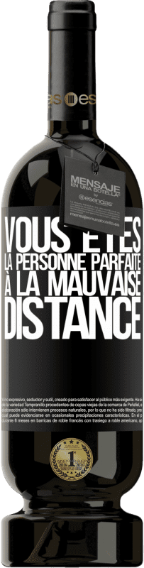 49,95 € | Vin rouge Édition Premium MBS® Réserve Vous êtes la personne parfaite à la mauvaise distance Étiquette Noire. Étiquette personnalisable Réserve 12 Mois Récolte 2015 Tempranillo