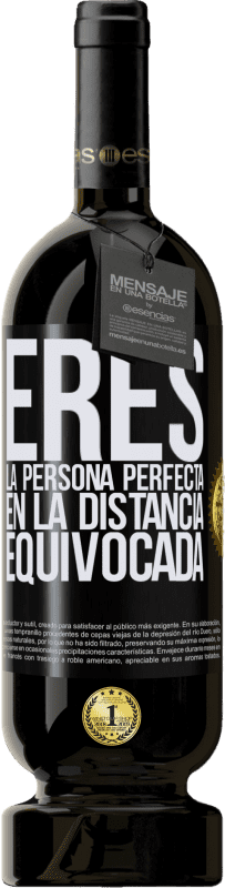 49,95 € | Vino Tinto Edición Premium MBS® Reserva Eres la persona perfecta en la distancia equivocada Etiqueta Negra. Etiqueta personalizable Reserva 12 Meses Cosecha 2016 Tempranillo