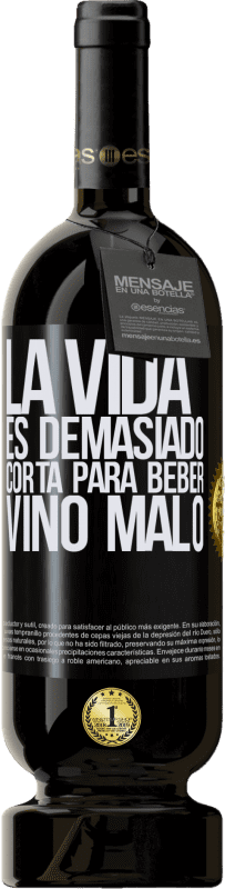 49,95 € Envío gratis | Vino Tinto Edición Premium MBS® Reserva La vida es demasiado corta para beber vino malo Etiqueta Negra. Etiqueta personalizable Reserva 12 Meses Cosecha 2015 Tempranillo