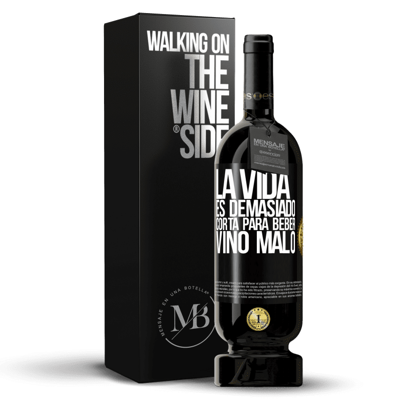 49,95 € Envío gratis | Vino Tinto Edición Premium MBS® Reserva La vida es demasiado corta para beber vino malo Etiqueta Negra. Etiqueta personalizable Reserva 12 Meses Cosecha 2015 Tempranillo