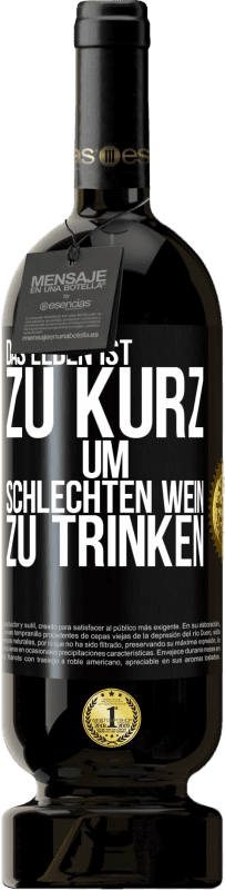 «Das Leben ist zu kurz, um schlechten Wein zu trinken» Premium Ausgabe MBS® Reserve