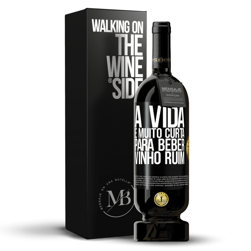 49,95 € Envio grátis | Vinho tinto Edição Premium MBS® Reserva A vida é muito curta para beber vinho ruim Etiqueta Preta. Etiqueta personalizável Reserva 12 Meses Colheita 2015 Tempranillo